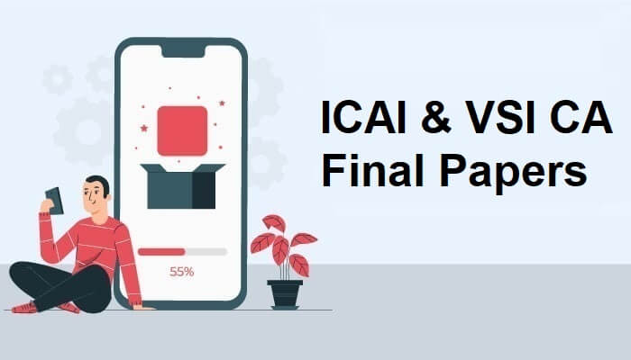 Download ICAI & VSI CA Final Papers to Get High Marks